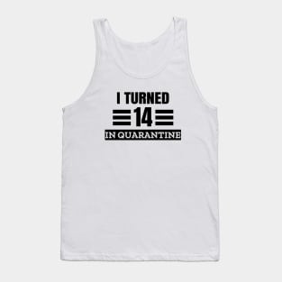 I Turned 14 In Quarantine Tank Top